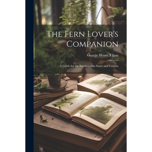 (영문도서) The Fern Lover''s Companion: A Guide for the Northeastern States and Canada Paperback, Legare Street Press, English, 9781021911049