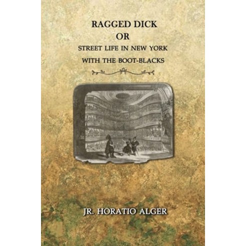 Ragged Dick Or Street Life in New York with the Boot-Blacks: Annotated Paperback, Independently Published, English, 9798598677490