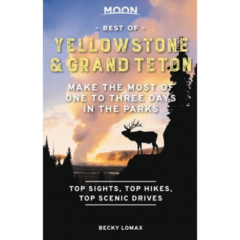 Moon Best of Yellowstone & Grand Teton: Make the Most of One to Three Days in the Parks Paperback, Moon Travel, English, 9781640495302