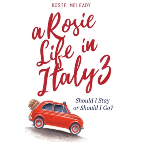 (영문도서) A Rosie Life In Italy 3: Should I Stay or Should I Go? Paperback, Rosemarie Meleady, English, 9781915519009