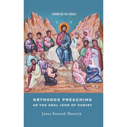 Orthodox Preaching As The Oral Icon Of Christ Paperback, Independently Published