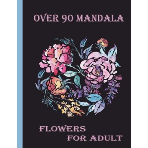 over 90 mandala flowers for adult: 100 Magical Mandalas flowers- An Adult Coloring Book with Fun Ea... Paperback, Independently Published, English, 9798714087578