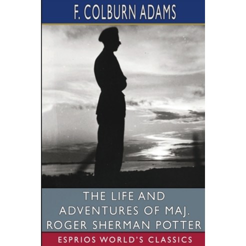 (영문도서) The Life and Adventures of Maj. Roger Sherman Potter (Esprios Classics) Paperback, Blurb, English, 9798211976276