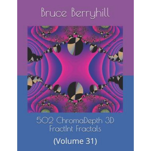 502 ChromaDepth 3D FractInt Fractals: (Volume 31) Paperback, Independently Published, English, 9781730724022