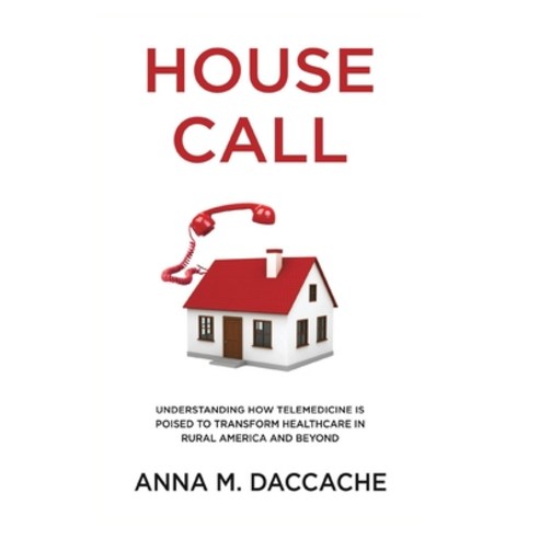 House Call: Understanding How Telemedicine is Poised to Transform Healthcare in Rural America and Be... Paperback, New Degree Press, English, 9781636765099