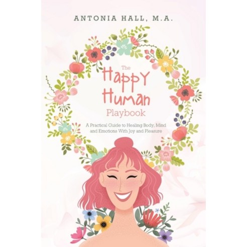 (영문도서) The Happy Human Playbook: A Practical Guide to Healing Body Mind and Emotions With Joy and P... Paperback, New Ventures, English, 9780997085082
