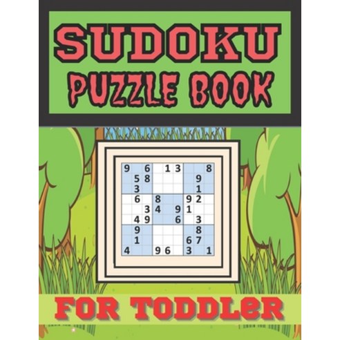Sudoku Puzzle Book For Toddler: This Lovely Sudoku Book for Toddler Improve Skills by Solving Sudok... Paperback, Independently Published, English, 9798589282641