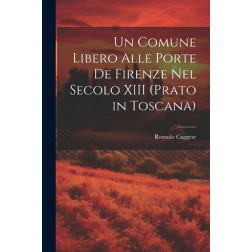(영문도서) Un Comune Libero Alle Porte De Firenze Nel Secolo XIII (Prato in Toscana) Paperback, Legare Street Press, English, 9781021710314