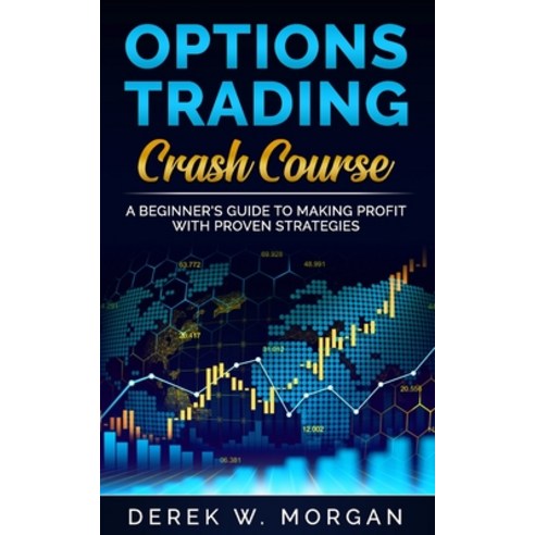 Options Trading Crash Course: A Beginner''s Guide To Making Profit With Proven Strategies Paperback, Independently Published