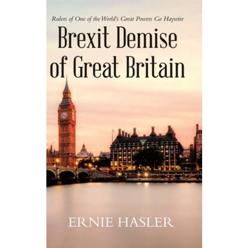 (영문도서) Brexit Demise of Great Britain: Rulers of One of the World''s Great Powers Go Haywire Hardcover, Infusedmedia, English, 9781955691925