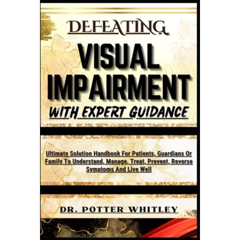 (영문도서) Defeating Visual Impairment with Expert Guidance: Ultimate Solution Handbook For Patients Gu... Paperback, Independently Published, English, 9798872862130