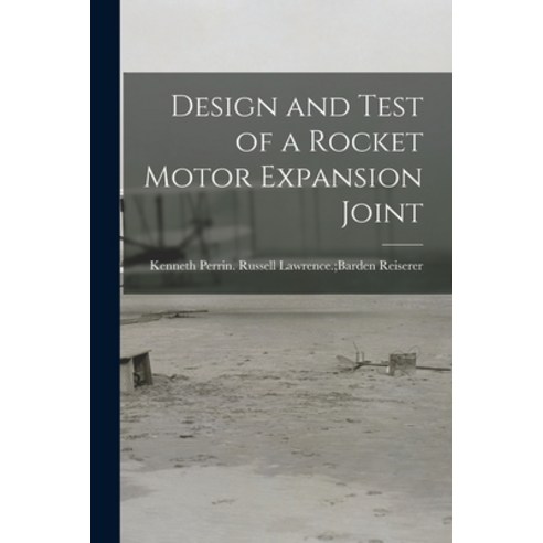 (영문도서) Design and Test of a Rocket Motor Expansion Joint Paperback, Hassell Street Press, English, 9781014091864