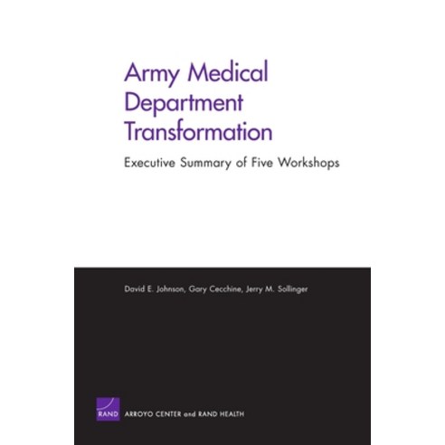 Army Medical Department Transformation: Executive Summary of Five Workshops Paperback, RAND Corporation
