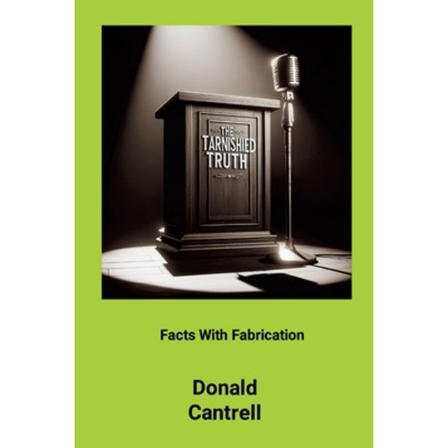 (영문도서) The Tarnished Truth: "Facts With Fabrication" Paperback, Lulu.com, English, 9781304537522