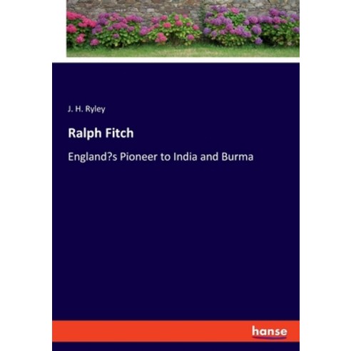 Ralph Fitch: England''s Pioneer to India and Burma Paperback, Hansebooks