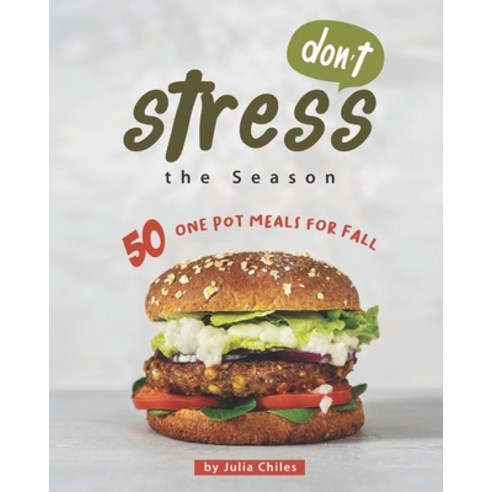 Don''t Stress the Season: 50 One Pot Meals for Fall Paperback, Independently Published