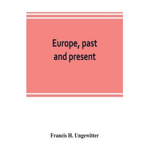 (영문도서) Europe past and present: a comprehensive manual of European geography and history Paperback, Alpha Edition, English, 9789353803407
