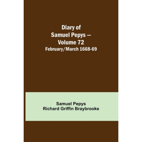 (영문도서) Diary of Samuel Pepys - Volume 72: February/March 1668-69 Paperback, Alpha Edition, English, 9789354944277