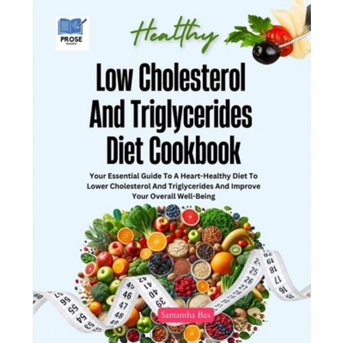 (영문도서) Low Cholesterol And Triglycerides Diet Cookbook: Your Essential Guide to a Heart-Healthy Diet... Paperback, Independently Published, English, 9798869773456