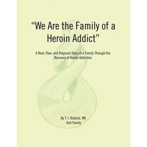 (영문도서) We Are the Family of a Heroin Addict: A Real Raw and Poignant Story of a Family Through the... Paperback, iUniverse, English, 9781532053689