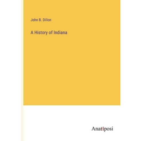 (영문도서) A History of Indiana Paperback, Anatiposi Verlag, English, 9783382313623