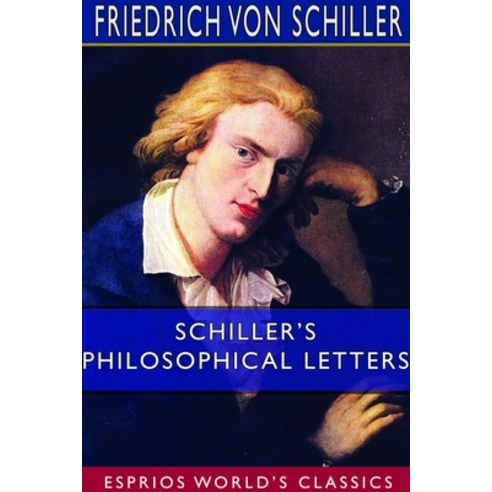 Schiller''s Philosophical Letters (Esprios Classics) Paperback, Blurb