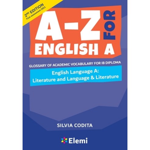 A-Z for English A IB 2nd ed (first assessment 2021): Glossary of academic vocabulary for IB Diploma Paperback, Elemi International Schools..., 9781916413122