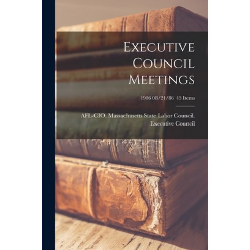 (영문도서) Executive Council Meetings; 1986 08/21/86 45 items Paperback, Hassell Street Press, English, 9781014594525