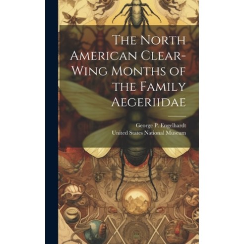 (영문도서) The North American Clear-Wing Months of the Family Aegeriidae Hardcover, Legare Street Press, English, 9781020913341