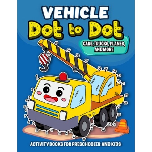 Vehicle dot to dot Activity books for Preschooler and kids: Activity ...