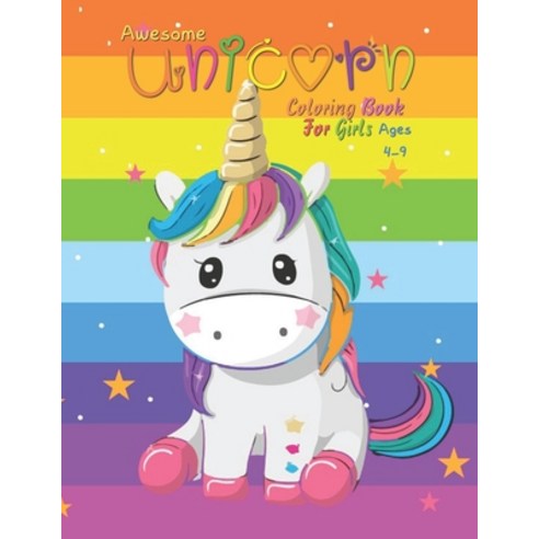 Awesome Unicorn Coloring Book For Girls Ages 4-9 Paperback, Independently Published, English, 9798711166436
