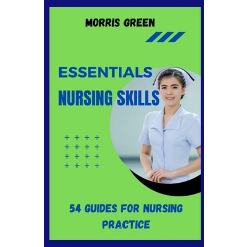 (영문도서) Essential Nursing Skills: 54 Guides For Nursing Practice Paperback, Independently Published, English, 9798867539894