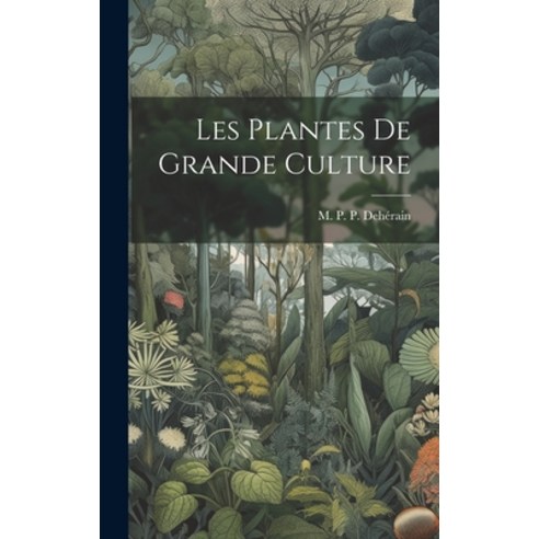 (영문도서) Les Plantes de Grande Culture Hardcover, Legare Street Press, English, 9781020822957