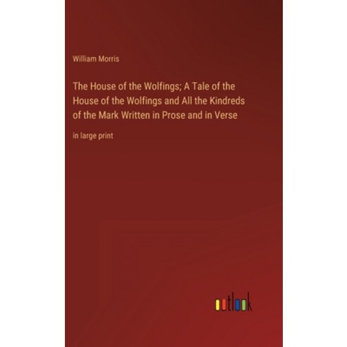 (영문도서) The House of the Wolfings; A Tale of the House of the Wolfings and All the Kindreds of the Ma... Hardcover, Outlook Verlag, English, 9783368323912