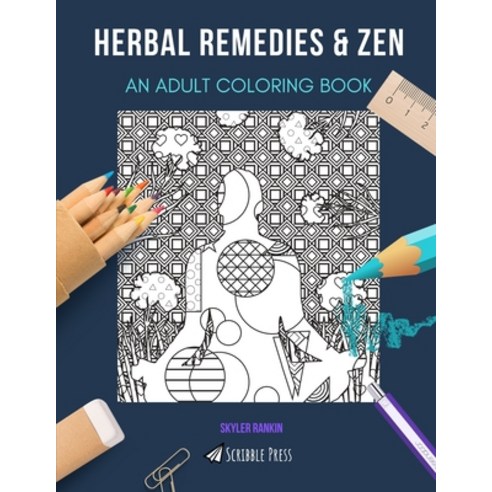 Herbal Remedies & Zen: AN ADULT COLORING BOOK: An Awesome Coloring Book For Adults Paperback, Independently Published