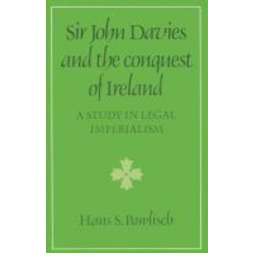 Sir John Davies and the Conquest of Ireland:A Study in Legal Imperialism, Cambridge University Press