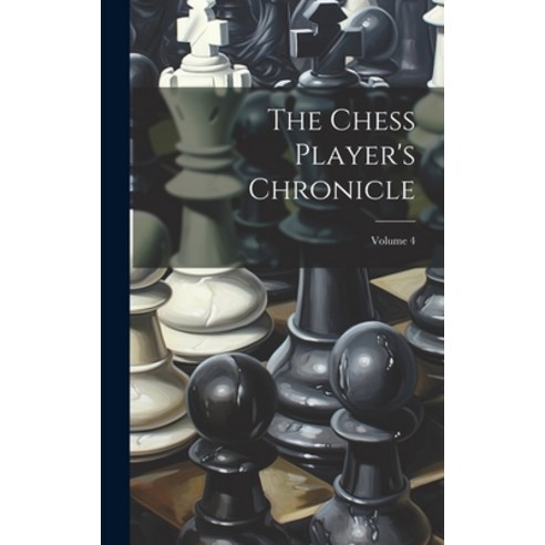 (영문도서) The Chess Player''s Chronicle; Volume 4 Hardcover, Legare Street Press, English, 9781019938188