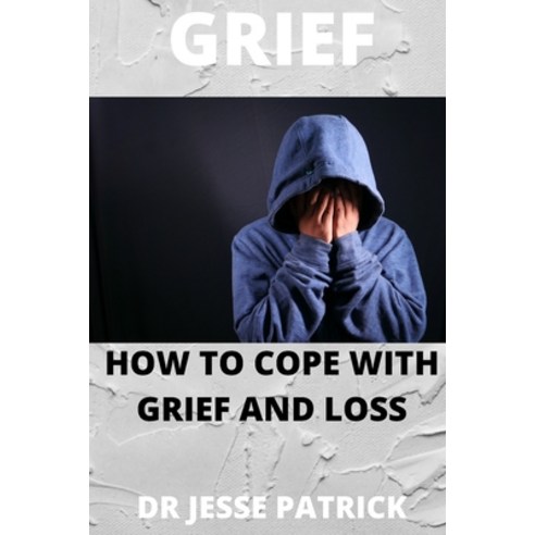 (영문도서) Grief: How to cope with grief and loss Paperback, Independently Published, English, 9798847430760