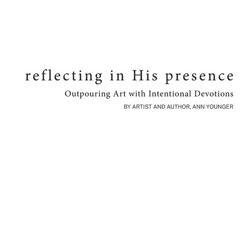 Reflecting In His Presence: Outpouring Art with Intentional Devotions Hardcover, Art by Ann, Inspired by Him, English, 9781736304914