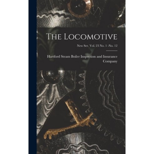 (영문도서) The Locomotive; new ser. vol. 23 no. 1 -no. 12 Hardcover, Legare Street Press