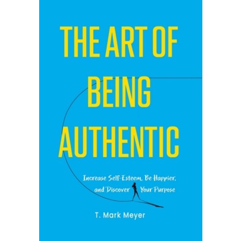 (영문도서) The Art of Being Authentic: Increase Self-Esteem Be Happier and Discover Your Purpose Hardcover, Houndstooth Press, English, 9781544542065