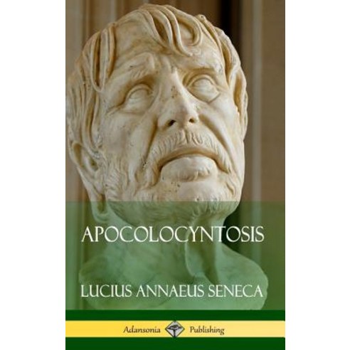 (영문도서) Apocolocyntosis (Hardcover) Hardcover, Lulu.com, English, 9781387769124