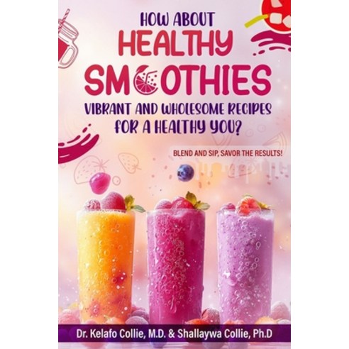 (영문도서) Healthy Smoothies: Vibrant and Wholesome Recipes for a Healthy You Paperback, Shallaywa Hinds, English, 9798990695825