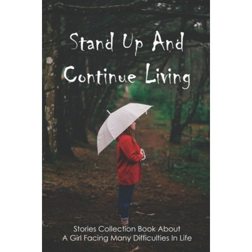 Stand Up And Continue Living: Stories Collection Book About A Girl Facing Many Difficulties In Life:... Paperback, Independently Published, English, 9798749205848