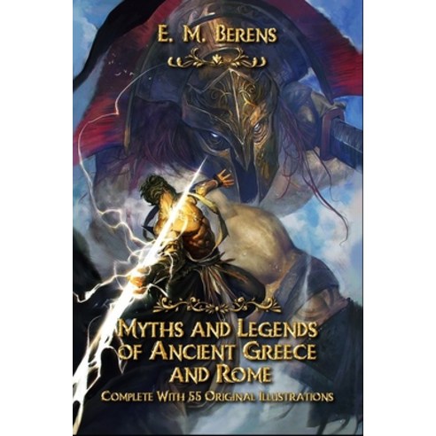 Myths and Legends of Ancient Greece and Rome: Complete With 55 Original Illustrations Paperback, Independently Published