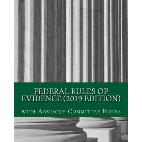 (영문도서) Federal Rules of Evidence (2019 Edition): with Advisory Committee Notes Paperback, Createspace Independent Pub..., English, 9781729843666