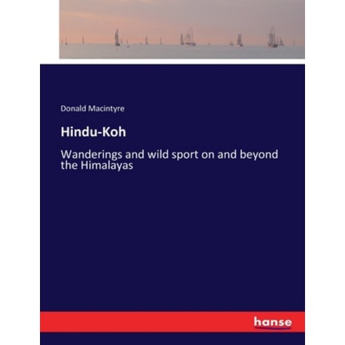 (영문도서) Hindu-Koh: Wanderings and wild sport on and beyond the Himalayas Paperback, Hansebooks, English, 9783337394691
