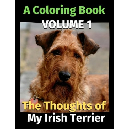 The Thoughts of My Irish Terrier: A Coloring Book Volume 1 Paperback, Independently Published, English, 9798695478976