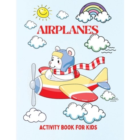 (영문도서) Airplanes: A Fun Activity Workbook for Kids Boys and Girls All Ages at Home School or Vaca... Paperback, Ariadne Rushford