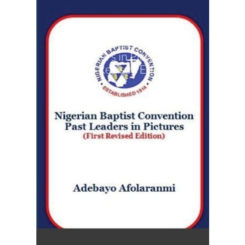 (영문도서) Nigerian Baptist Convention Past Leaders in Pictures (First Revised Edition) Paperback, Lulu.com, English, 9781008970465